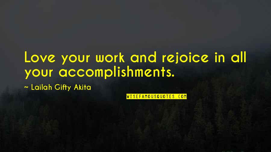 Accomplishments Quotes By Lailah Gifty Akita: Love your work and rejoice in all your