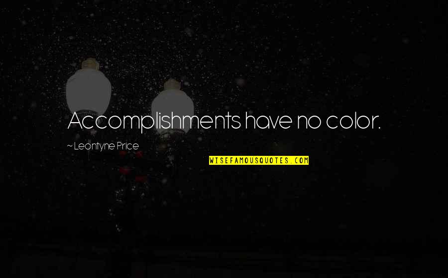 Accomplishments Quotes By Leontyne Price: Accomplishments have no color.