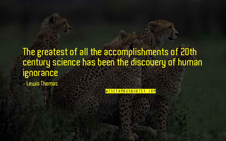 Accomplishments Quotes By Lewis Thomas: The greatest of all the accomplishments of 20th