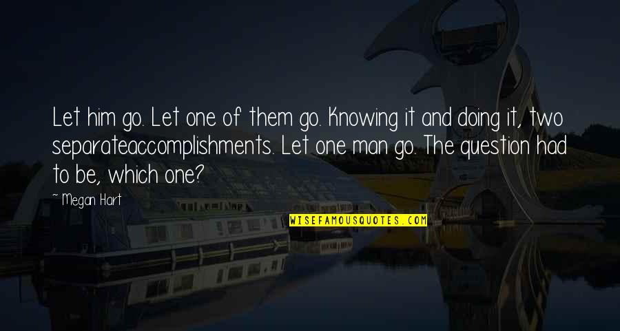 Accomplishments Quotes By Megan Hart: Let him go. Let one of them go.