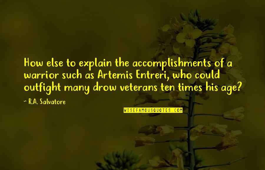 Accomplishments Quotes By R.A. Salvatore: How else to explain the accomplishments of a