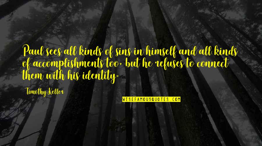 Accomplishments Quotes By Timothy Keller: Paul sees all kinds of sins in himself