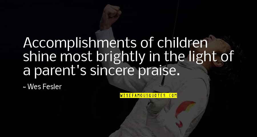 Accomplishments Quotes By Wes Fesler: Accomplishments of children shine most brightly in the