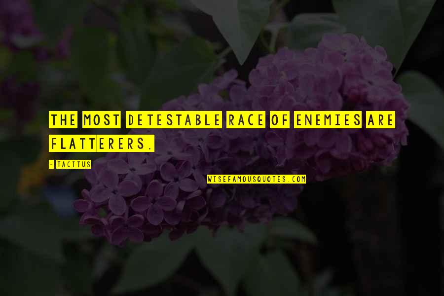 Accomplishmentsishment Quotes By Tacitus: The most detestable race of enemies are flatterers.