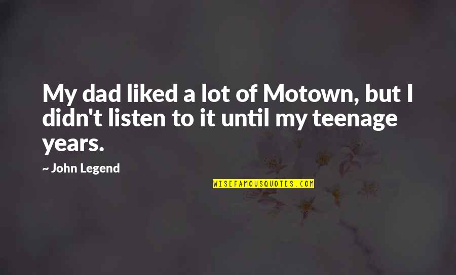 Accomplishmy Quotes By John Legend: My dad liked a lot of Motown, but