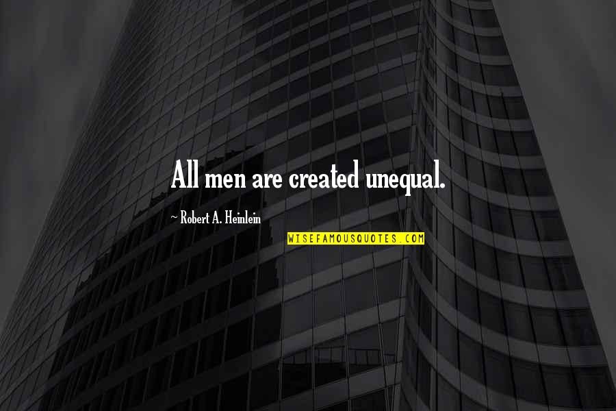 Accomplissements Quotes By Robert A. Heinlein: All men are created unequal.