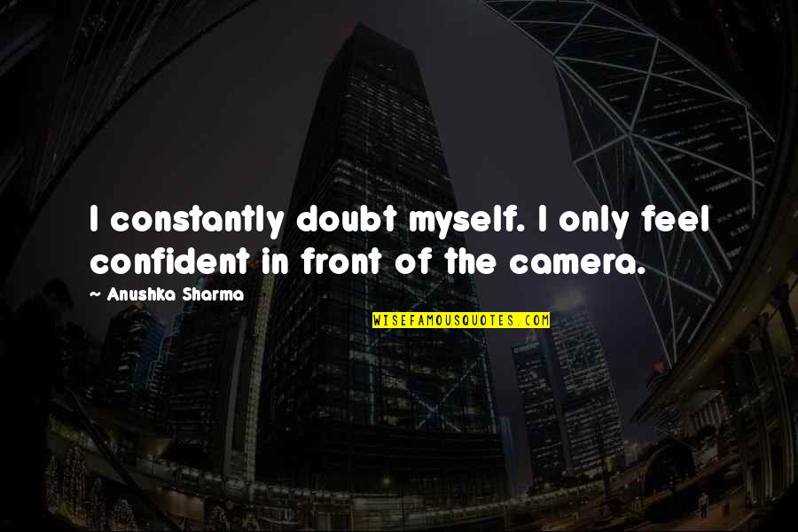 Accorciare Quotes By Anushka Sharma: I constantly doubt myself. I only feel confident