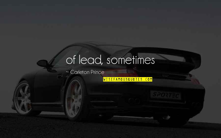 Accord Salud Quotes By Carleton Prince: of lead, sometimes Accord Salud Quotes By Carleton Prince: of lead, sometimes