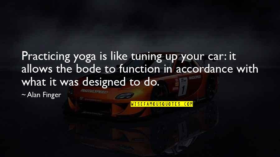Accordance Quotes By Alan Finger: Practicing yoga is like tuning up your car: