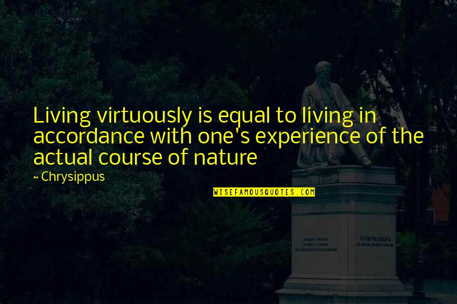 Accordance Quotes By Chrysippus: Living virtuously is equal to living in accordance