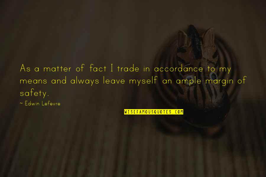 Accordance Quotes By Edwin Lefevre: As a matter of fact I trade in