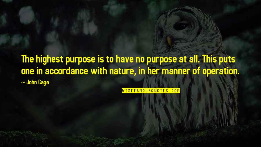 Accordance Quotes By John Cage: The highest purpose is to have no purpose