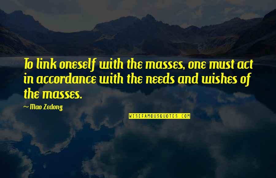 Accordance Quotes By Mao Zedong: To link oneself with the masses, one must
