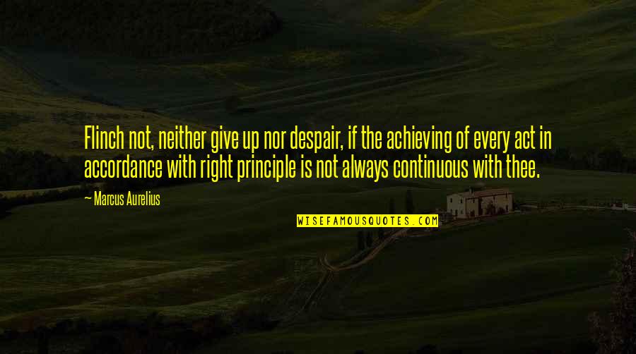 Accordance Quotes By Marcus Aurelius: Flinch not, neither give up nor despair, if