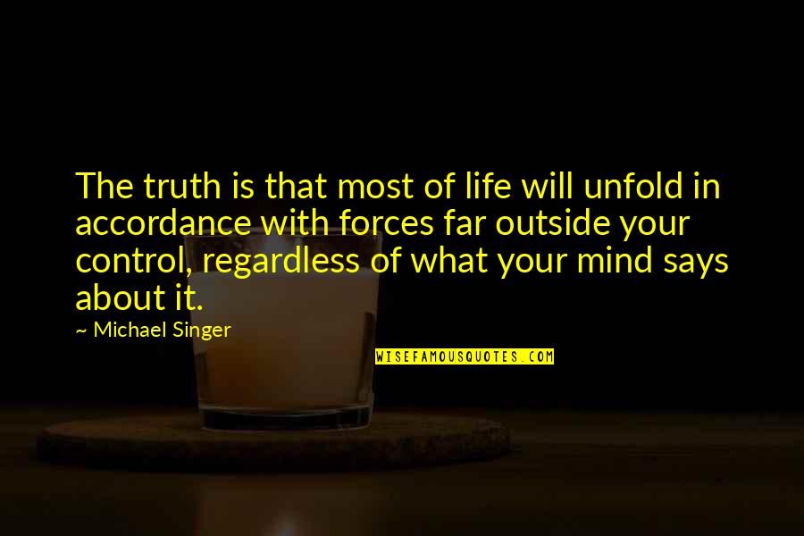 Accordance Quotes By Michael Singer: The truth is that most of life will