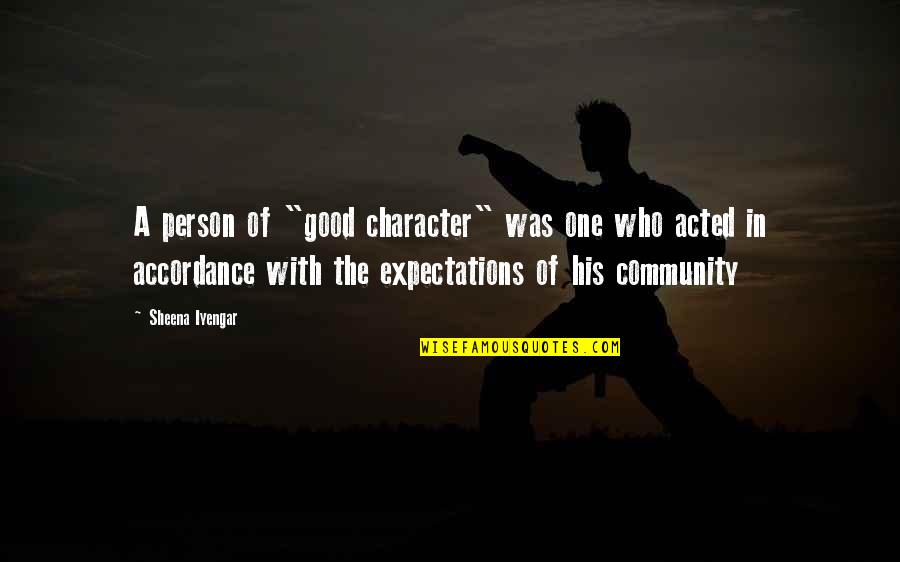 Accordance Quotes By Sheena Iyengar: A person of "good character" was one who