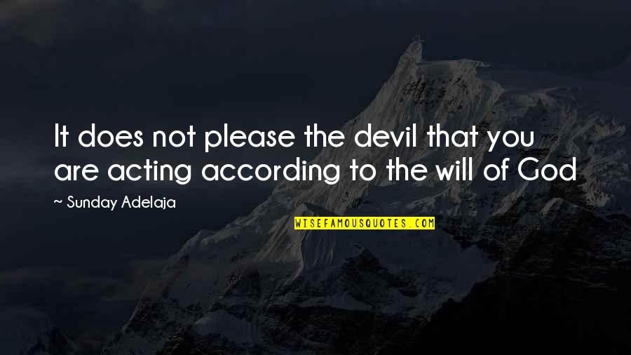 Accordance Quotes By Sunday Adelaja: It does not please the devil that you