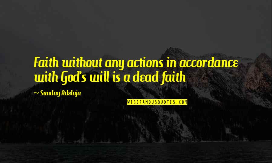 Accordance Quotes By Sunday Adelaja: Faith without any actions in accordance with God's