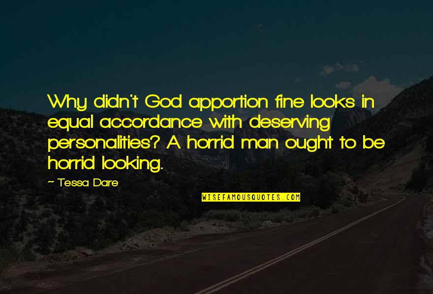 Accordance Quotes By Tessa Dare: Why didn't God apportion fine looks in equal