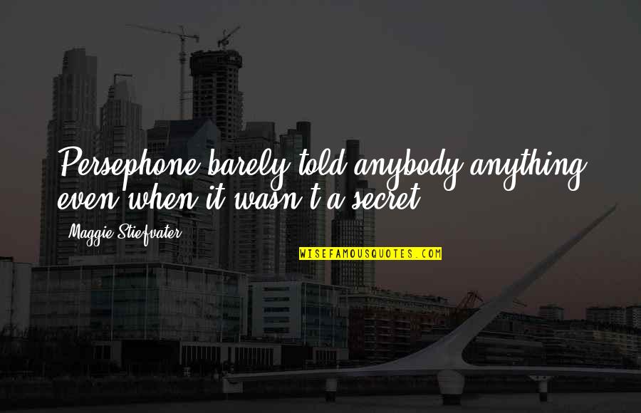 Accordant Music Quotes By Maggie Stiefvater: Persephone barely told anybody anything even when it Accordant Music Quotes By Maggie Stiefvater: Persephone barely told anybody anything even when it