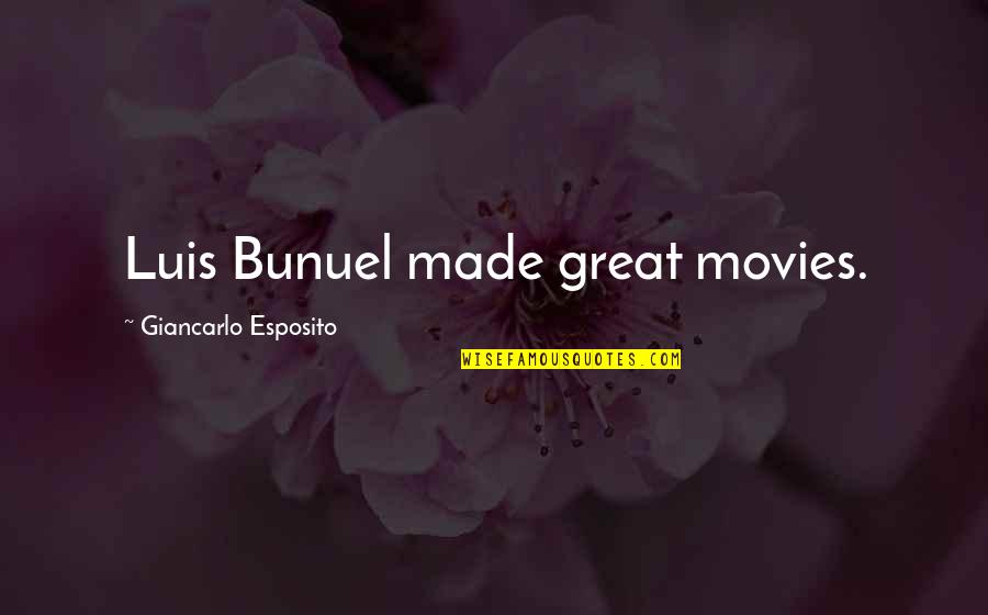 Accordant Quotes By Giancarlo Esposito: Luis Bunuel made great movies. Accordant Quotes By Giancarlo Esposito: Luis Bunuel made great movies.