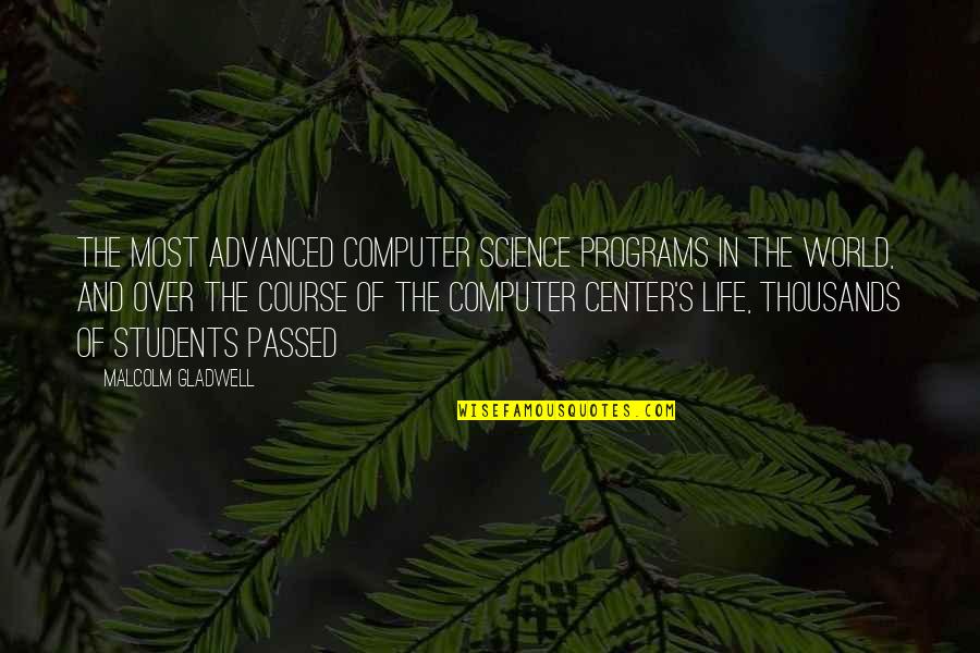Accorder Synonyme Quotes By Malcolm Gladwell: The most advanced computer science programs in the