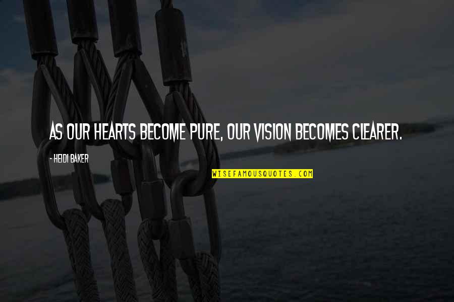 Accorder Ukulele Quotes By Heidi Baker: As our hearts become pure, our vision becomes