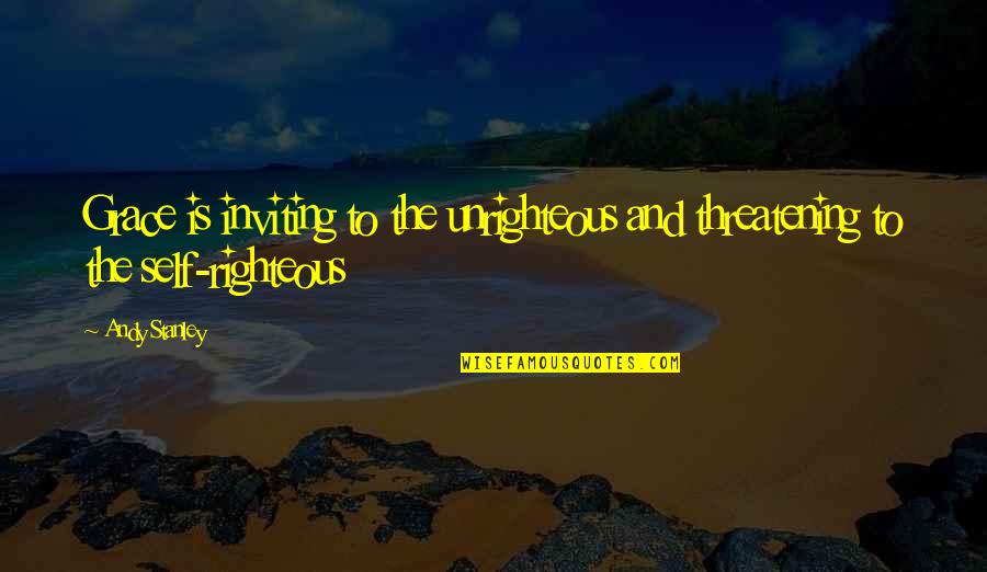 Accordian Quotes By Andy Stanley: Grace is inviting to the unrighteous and threatening
