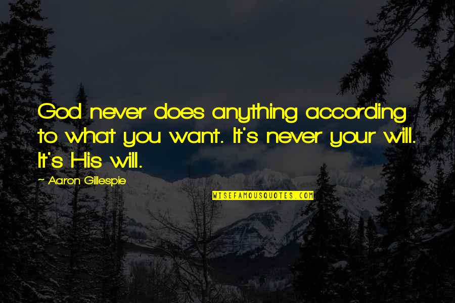 According Quotes By Aaron Gillespie: God never does anything according to what you According Quotes By Aaron Gillespie: God never does anything according to what you