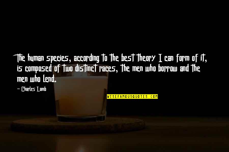 According Quotes By Charles Lamb: The human species, according to the best theory