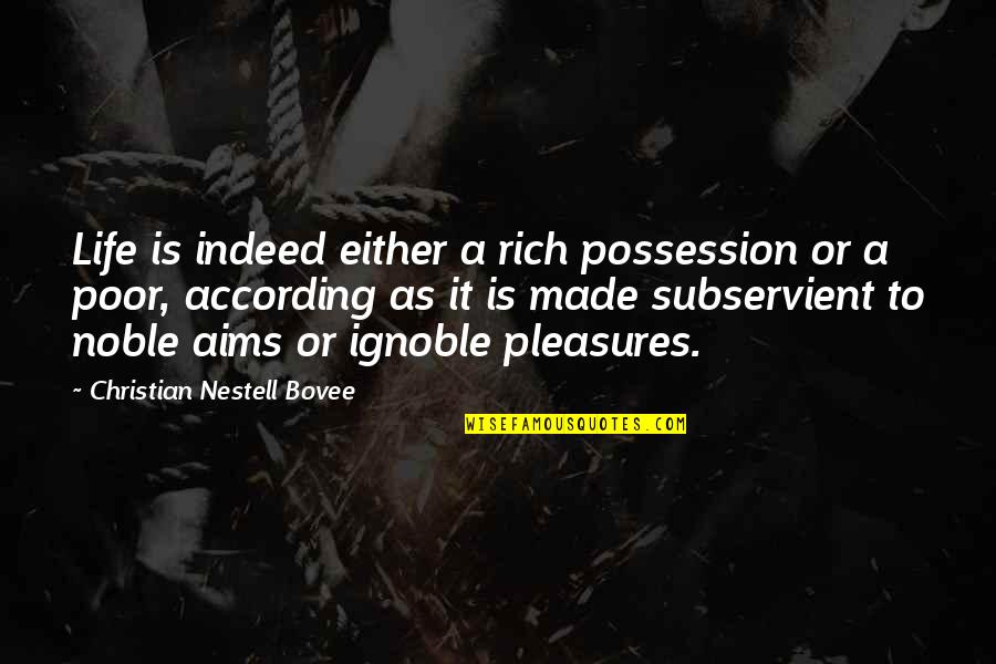 According Quotes By Christian Nestell Bovee: Life is indeed either a rich possession or