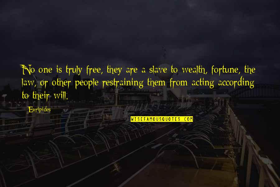 According Quotes By Euripides: No one is truly free, they are a