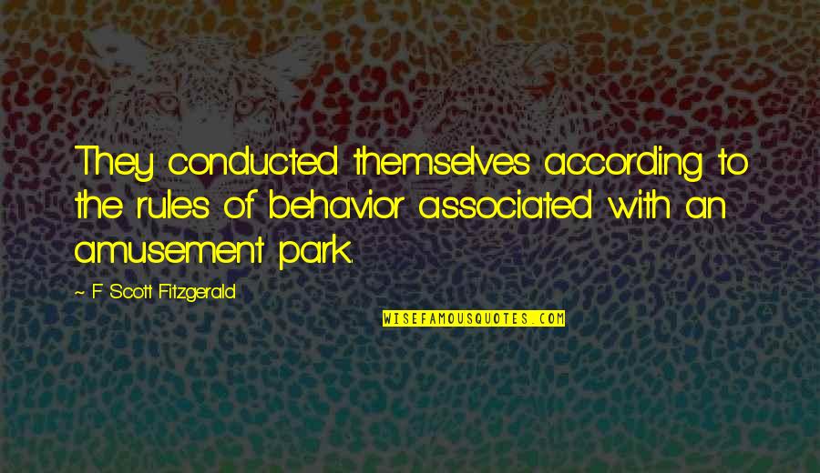 According Quotes By F Scott Fitzgerald: They conducted themselves according to the rules of According Quotes By F Scott Fitzgerald: They conducted themselves according to the rules of