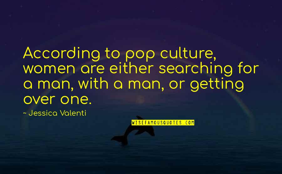 According Quotes By Jessica Valenti: According to pop culture, women are either searching According Quotes By Jessica Valenti: According to pop culture, women are either searching