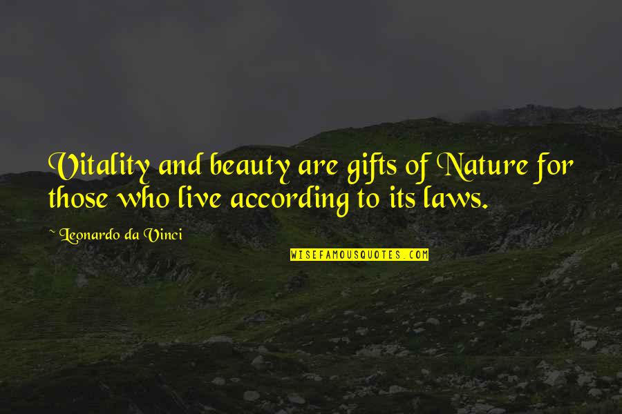 According Quotes By Leonardo Da Vinci: Vitality and beauty are gifts of Nature for