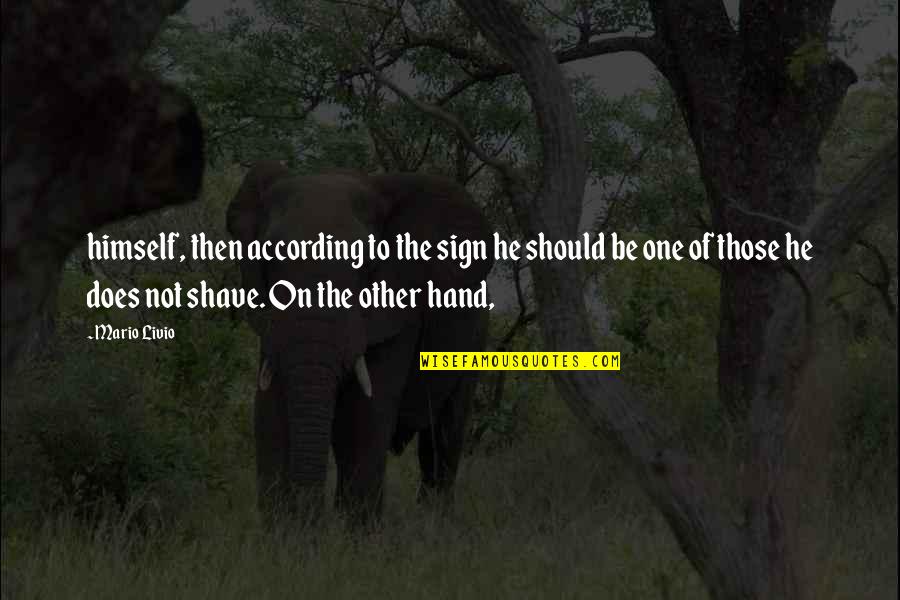 According Quotes By Mario Livio: himself, then according to the sign he should According Quotes By Mario Livio: himself, then according to the sign he should