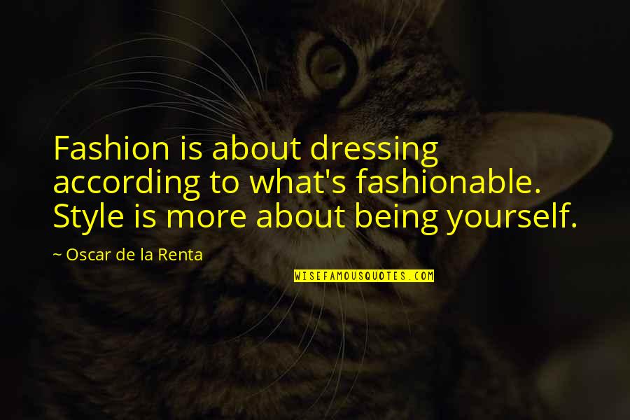According Quotes By Oscar De La Renta: Fashion is about dressing according to what's fashionable. According Quotes By Oscar De La Renta: Fashion is about dressing according to what's fashionable.