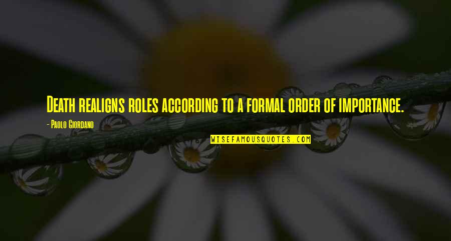 According Quotes By Paolo Giordano: Death realigns roles according to a formal order