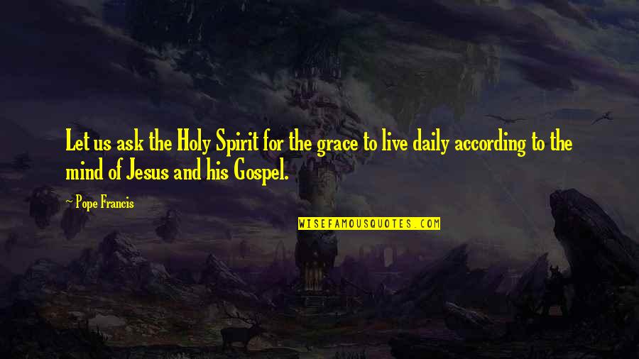 According Quotes By Pope Francis: Let us ask the Holy Spirit for the