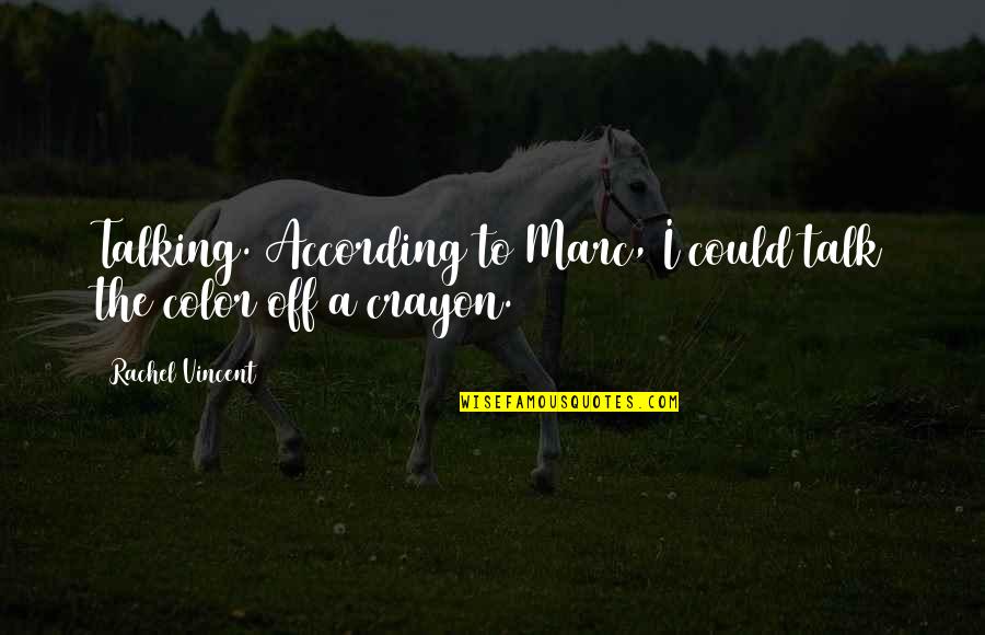 According Quotes By Rachel Vincent: Talking. According to Marc, I could talk the According Quotes By Rachel Vincent: Talking. According to Marc, I could talk the