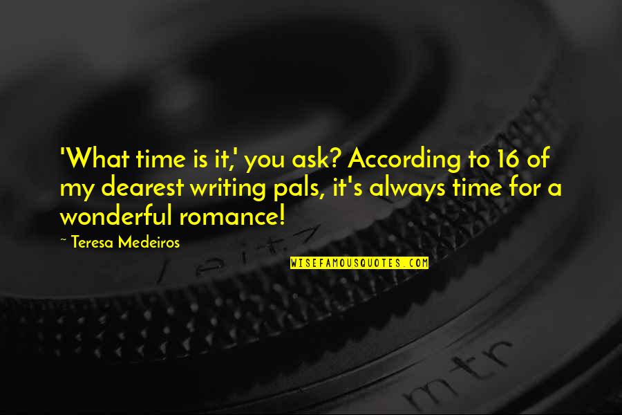 According Quotes By Teresa Medeiros: 'What time is it,' you ask? According to