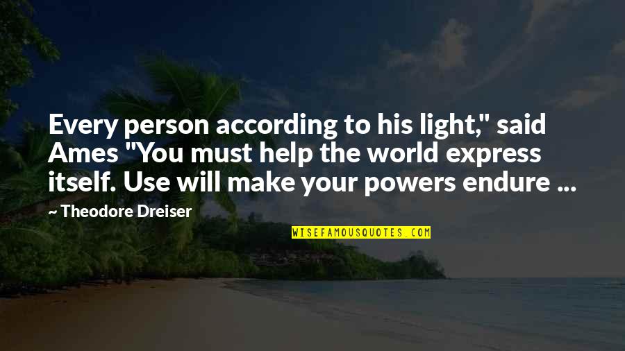 According Quotes By Theodore Dreiser: Every person according to his light," said Ames