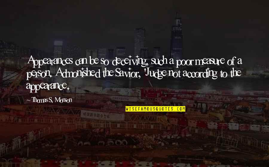 According Quotes By Thomas S. Monson: Appearances can be so deceiving, such a poor According Quotes By Thomas S. Monson: Appearances can be so deceiving, such a poor