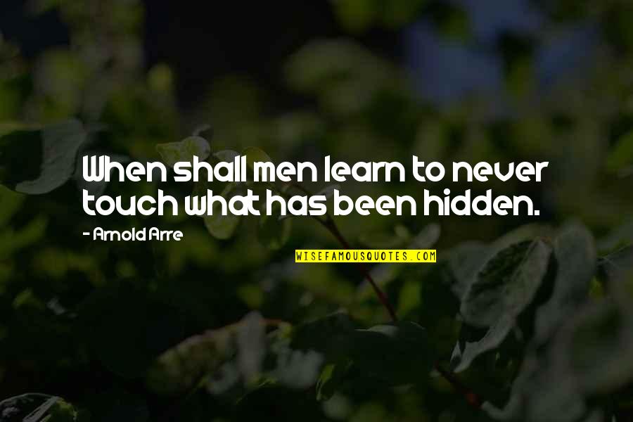 According To Greta Julie Quotes By Arnold Arre: When shall men learn to never touch what