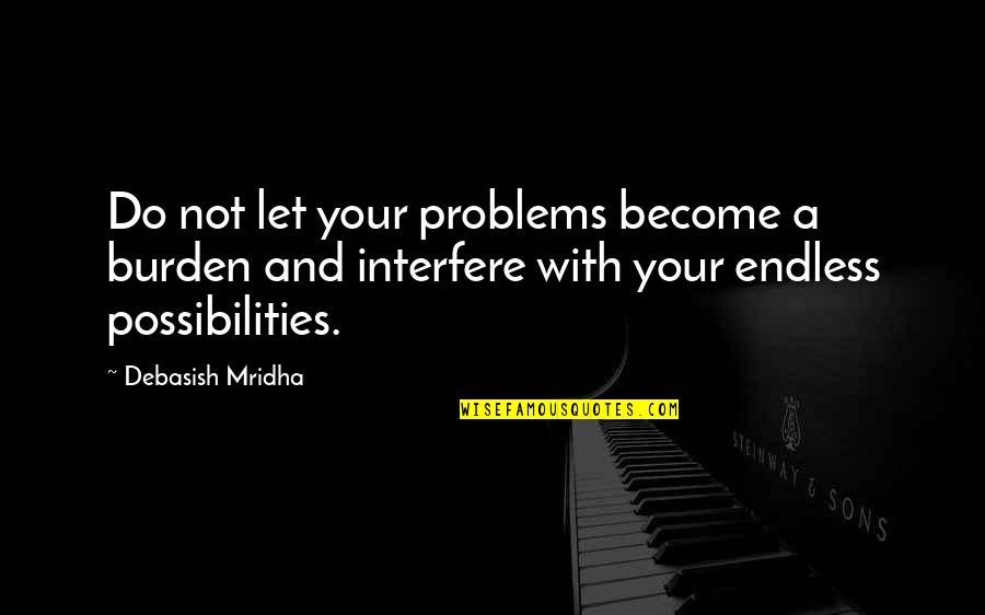 According To Jim Funny Quotes By Debasish Mridha: Do not let your problems become a burden