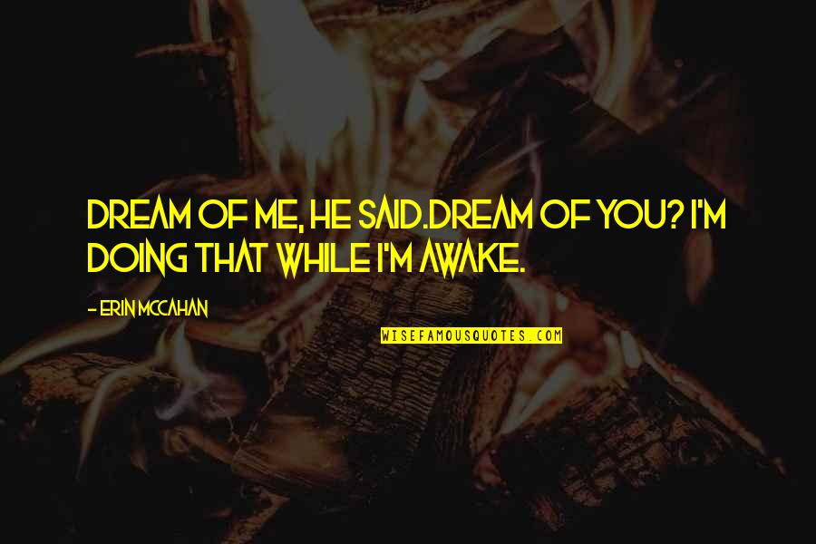 According To Jim Funny Quotes By Erin McCahan: Dream of me, he said.Dream of you? I'm