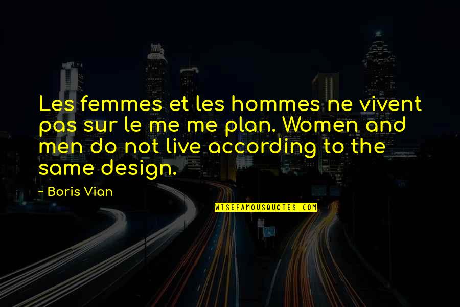 According To Plan Quotes By Boris Vian: Les femmes et les hommes ne vivent pas