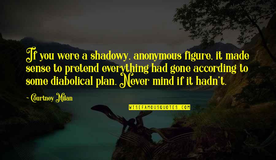 According To Plan Quotes By Courtney Milan: If you were a shadowy, anonymous figure, it