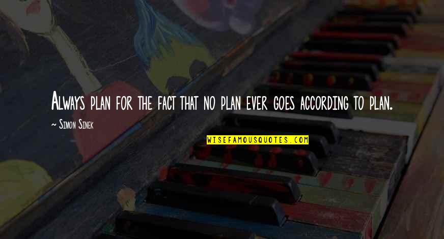 According To Plan Quotes By Simon Sinek: Always plan for the fact that no plan