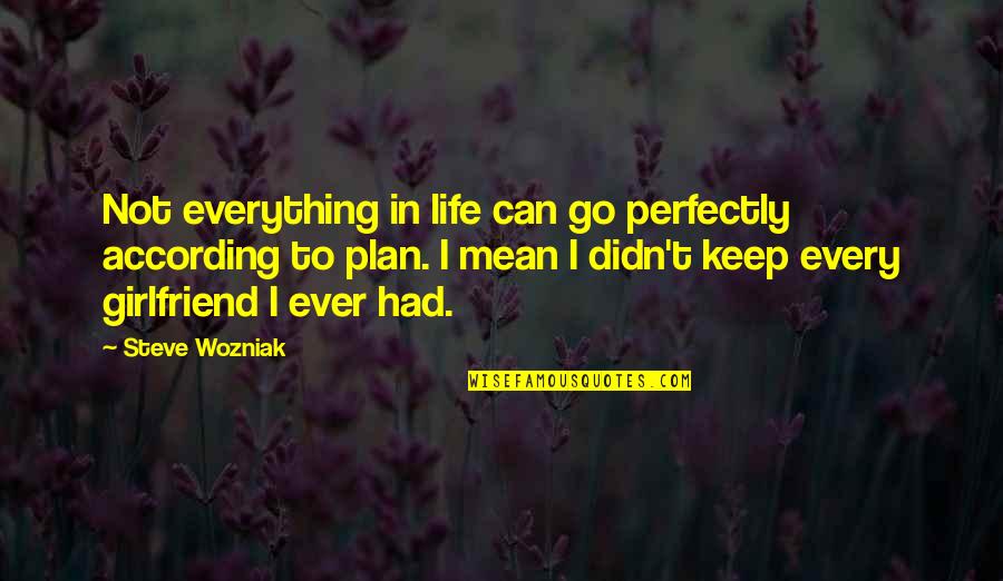 According To Plan Quotes By Steve Wozniak: Not everything in life can go perfectly according